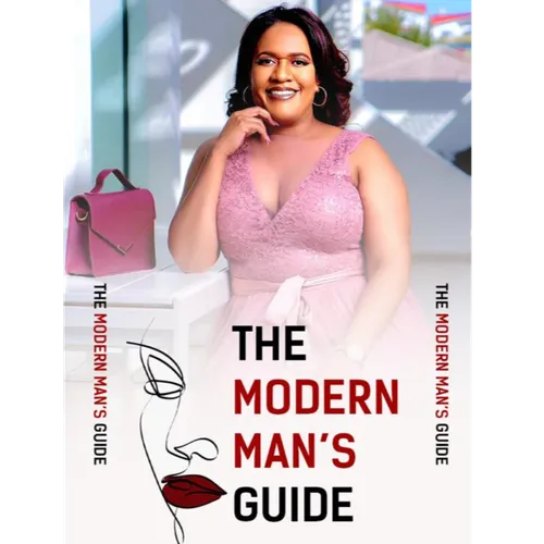 THE MODERN MEN'S GUIDE: CRACKING THE CODE ON WOMEN AND RELATIONSHIPS