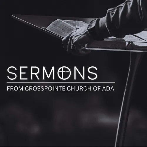 SERMONS From Crosspointe Church of Ada with Chad Large