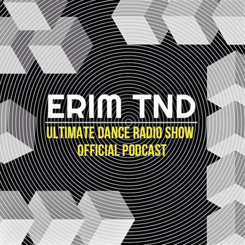 ERIM TND | Ultimate Dance Radio Show
