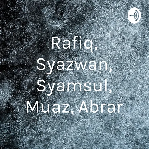 Rafiq, Syazwan, Syamsul, Muaz, Abrar