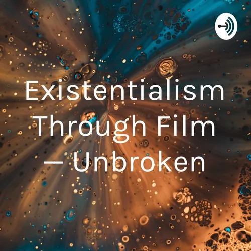 Existentialism Through Film — Unbroken