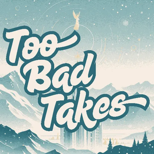 Too Bad Takes