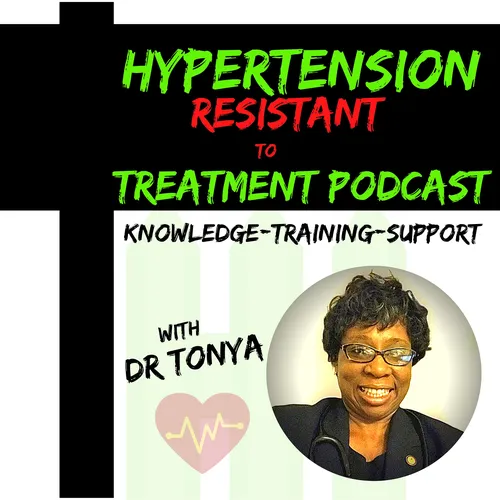 Hypertension Resistant To Treatment Podcast with Dr. Tonya Breaux-Shropshire, PhD, DNP, MPH, FNP-BC