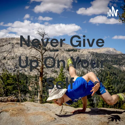 Never Give Up On Your Self
