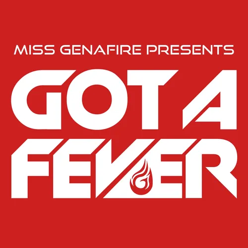 Miss Genafire presents Got A Fever