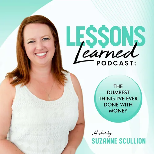 Lessons Learned Podcast: The Dumbest Thing I've Ever Done with Money