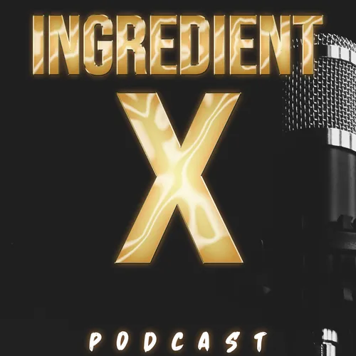 THE INGREDIENT X PODCAST