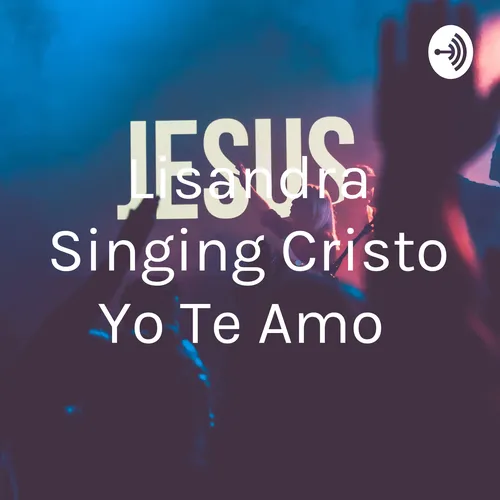 Lisandra Singing Cristo Yo Te Amo