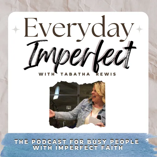 Everyday Imperfect: A Podcast for Busy People with Imperfect Faith