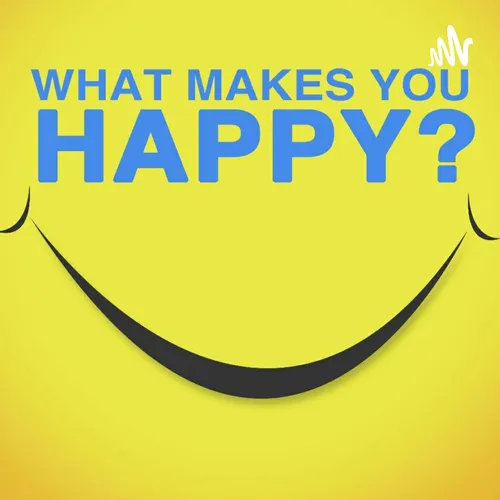 What Makes You Happy ?