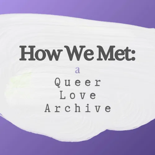 How We Met: A Queer Love Archive