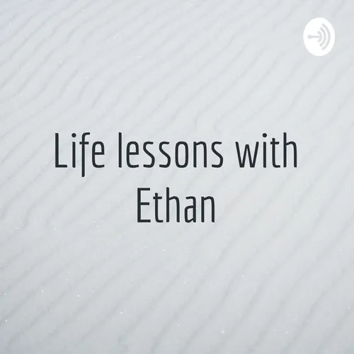 Life lessons with Ethan