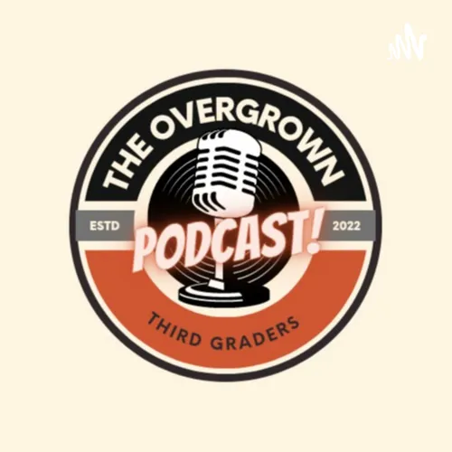 The Overgrown Third Graders Podcast