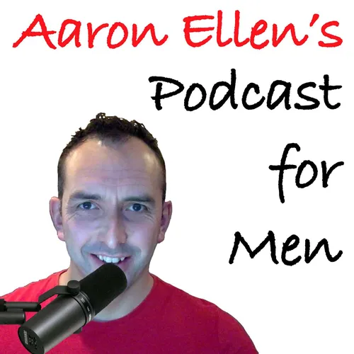 Aaron Ellen's Podcast for Men