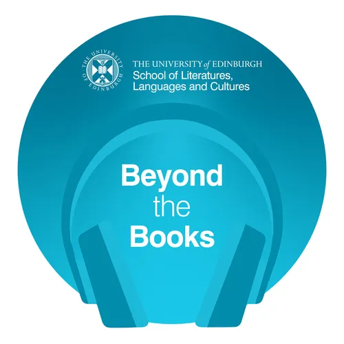 Beyond the Books - chats with researchers in literatures, languages and cultures