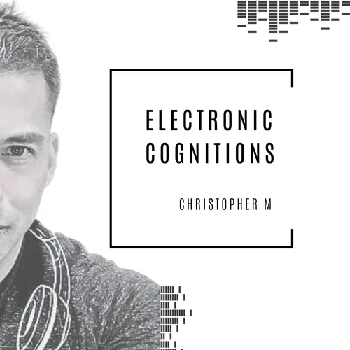 DJ Christopher M: Electronic Cognitions