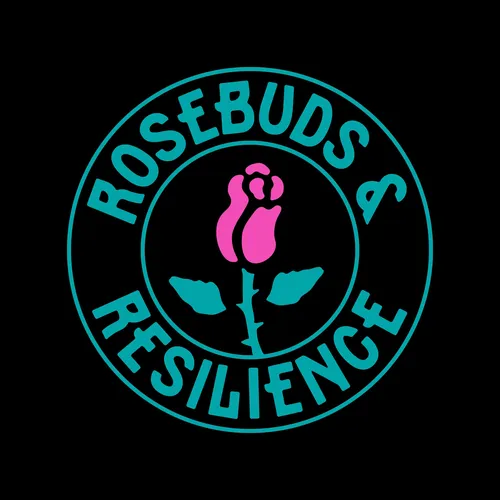 Rosebuds and Resilience