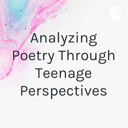 Analyzing Poetry Through Teenage Perspectives