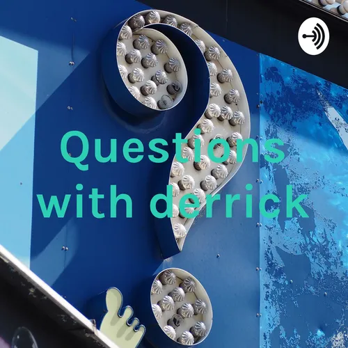 Questions with derrick