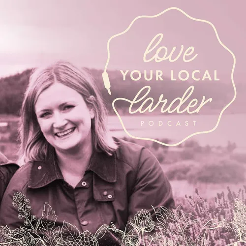 Love Your Local Larder Podcast
