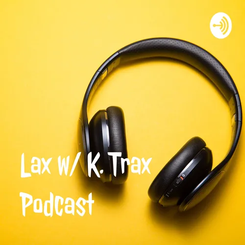 Lax w/ K. Trax Podcast