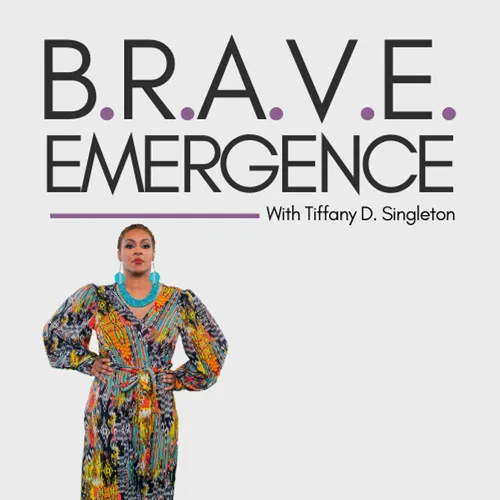 B.R.A.V.E. Emergence With Tiffany D. Singleton