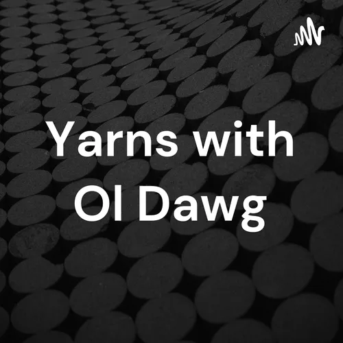 Yarns with Ol Dawg