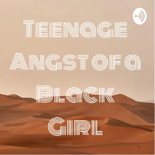Teenage Angst of a Black Girl