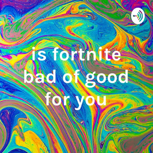 is fortnite bad of good for you