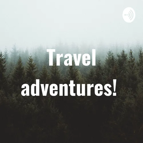 Travel adventures!