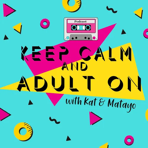 Keep Calm and Adult On with Kat & Matayo