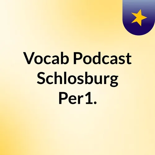 Vocab Podcast Schlosburg Per1.