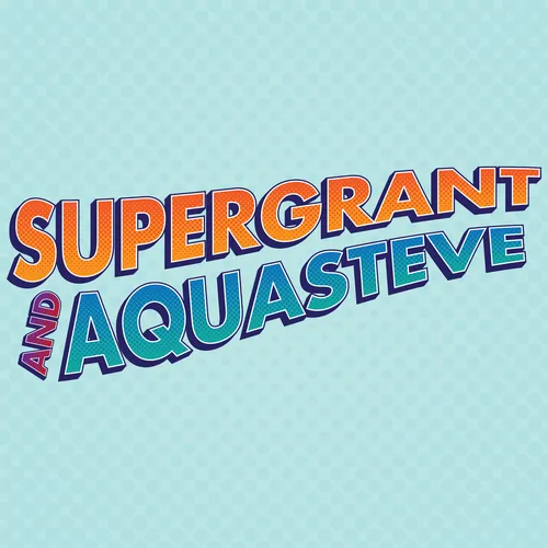 SuperGrant & AquaSteve