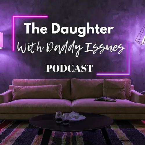 The Daughter With Daddy Issues