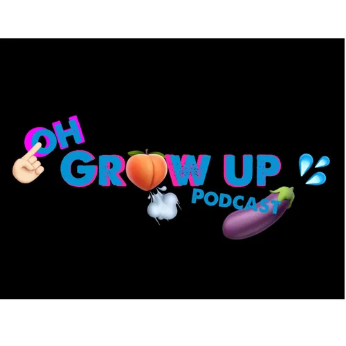 Oh Grow Up Podcast