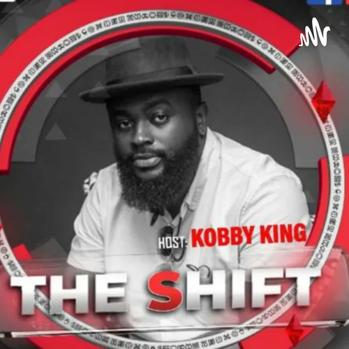 THE SHIFT , Hosted by KOBBY KING