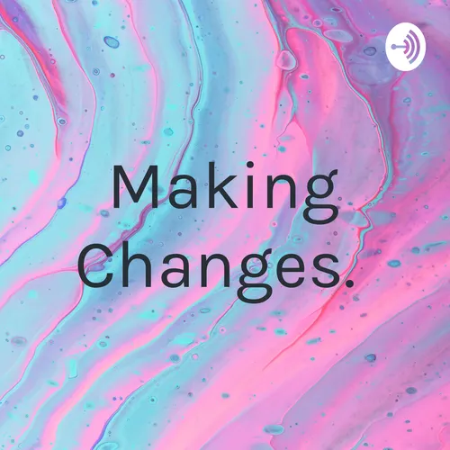 Making Changes.