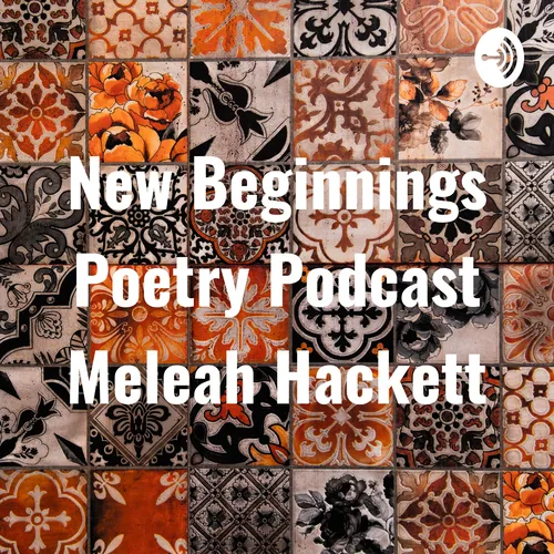 New Beginnings Poetry Podcast Meleah Hackett