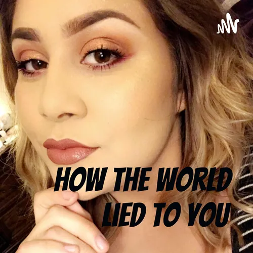 How the world lied to you