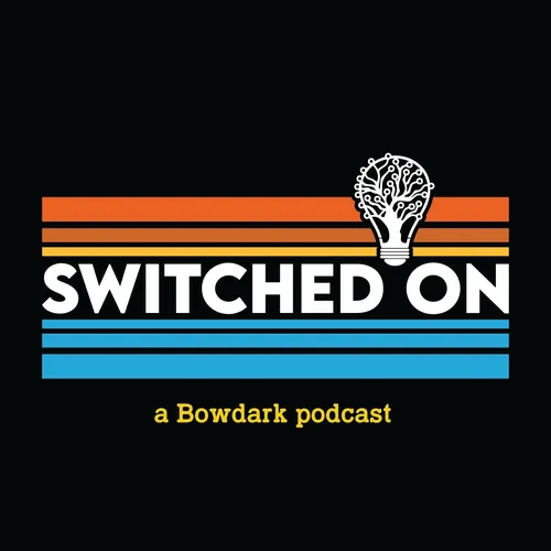 Switched On: A Bowdark Podcast