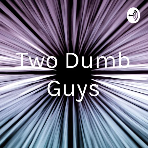 Two Dumb Guys