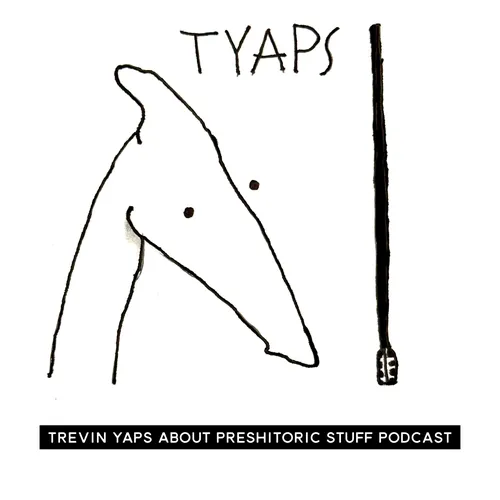 TYAPS - Trevin Yaps About Prehistoric Stuff Podcast
