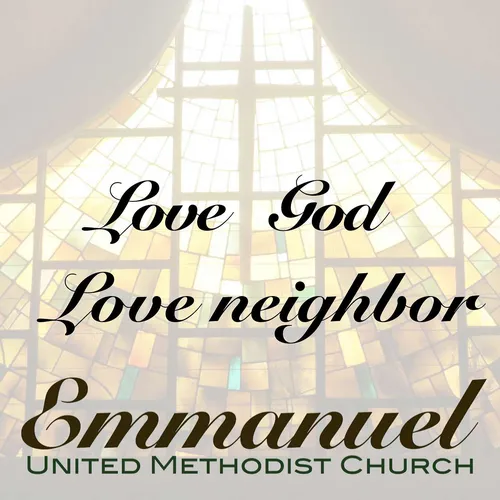 Sermons at Emmanuel United Methodist Church: Love God, Love Neighbor