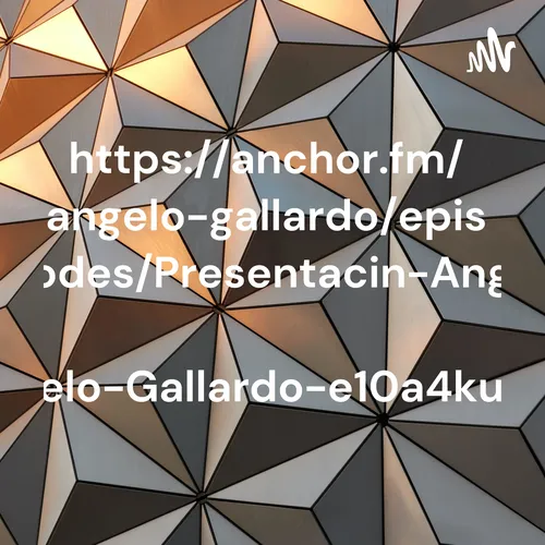 https://anchor.fm/angelo-gallardo/episodes/Presentacin-Angelo-Gallardo-e10a4ku