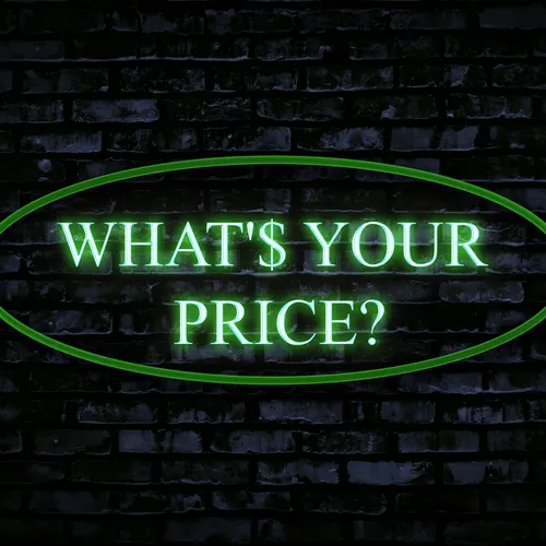 WHAT'$ YOUR PRICE?