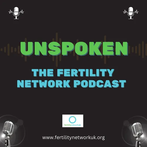 Unspoken: The Fertility Network Podcast