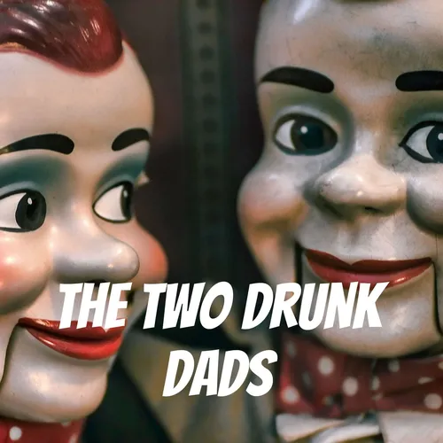 The Two Drunk Dads