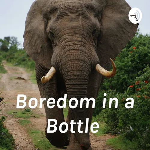 Boredom in a Bottle