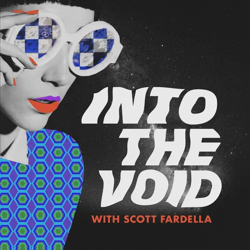 Into The Void with Scott Fardella