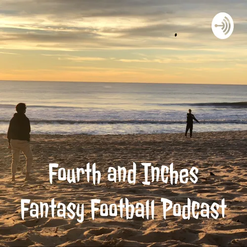 Fourth and Inches Fantasy Football Podcast